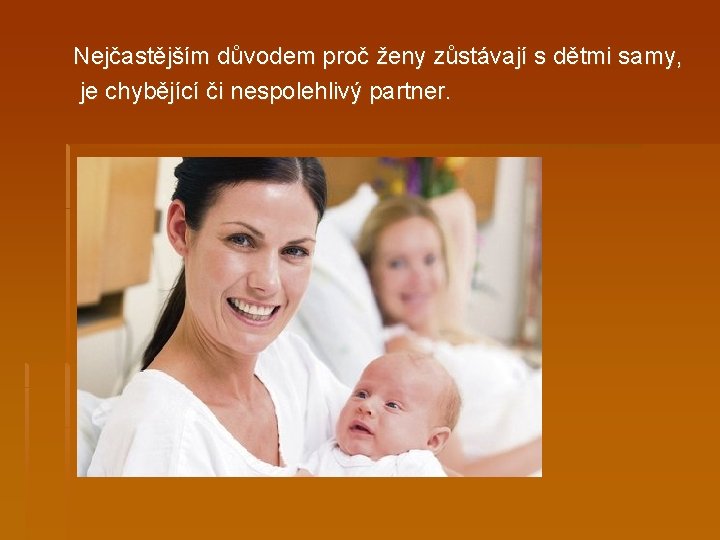 Nejčastějším důvodem proč ženy zůstávají s dětmi samy, je chybějící či nespolehlivý partner. 