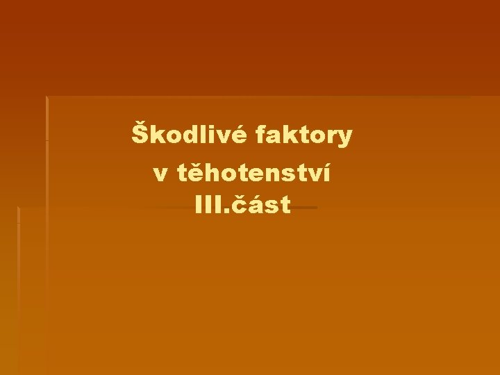 Škodlivé faktory v těhotenství III. část 