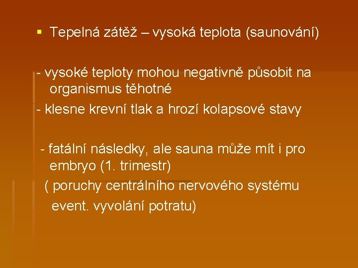 § Tepelná zátěž – vysoká teplota (saunování) - vysoké teploty mohou negativně působit na