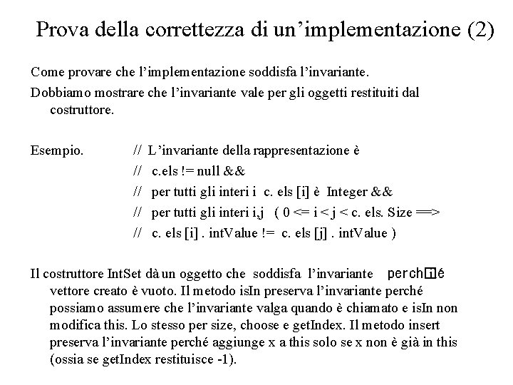 Prova della correttezza di un’implementazione (2) Come provare che l’implementazione soddisfa l’invariante. Dobbiamo mostrare