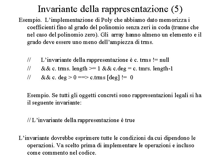 Invariante della rappresentazione (5) Esempio. L’implementazione di Poly che abbiamo dato memorizza i coefficienti