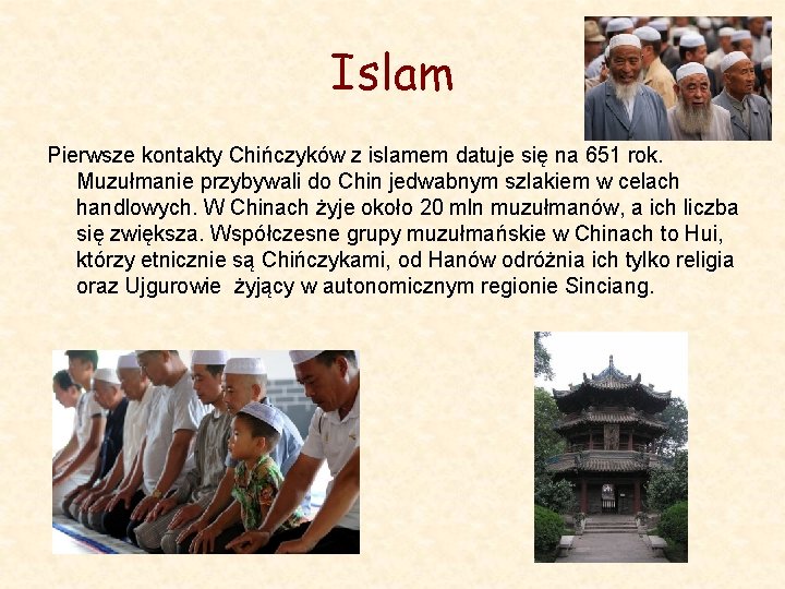 Islam Pierwsze kontakty Chińczyków z islamem datuje się na 651 rok. Muzułmanie przybywali do