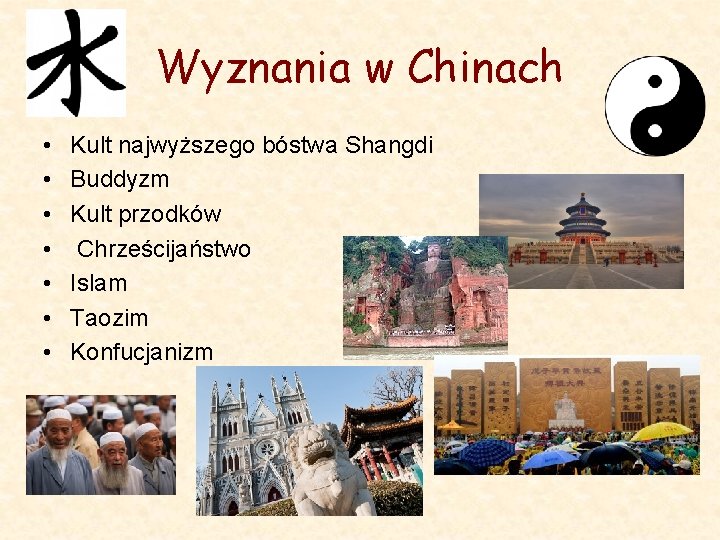 Wyznania w Chinach • • Kult najwyższego bóstwa Shangdi Buddyzm Kult przodków Chrześcijaństwo Islam