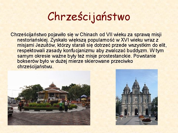 Chrześcijaństwo pojawiło się w Chinach od VII wieku za sprawą misji nestoriańskiej. Zyskało większą