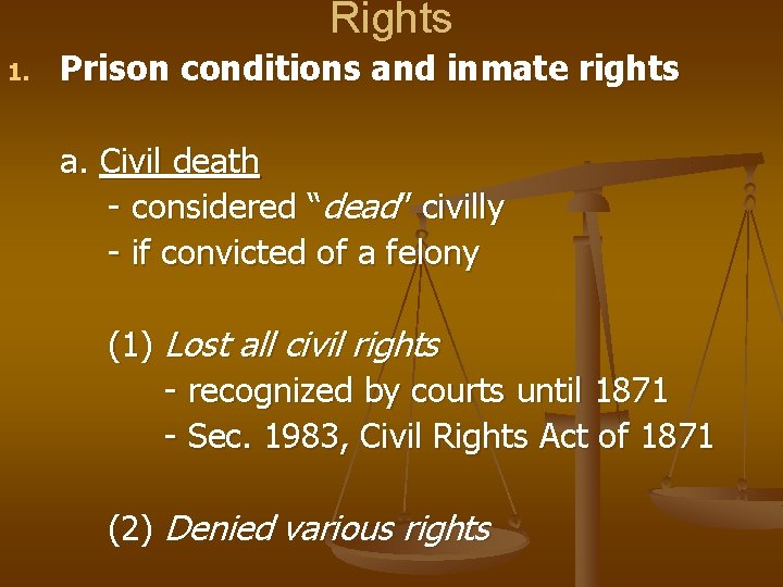 Rights 1. Prison conditions and inmate rights a. Civil death - considered “dead” civilly