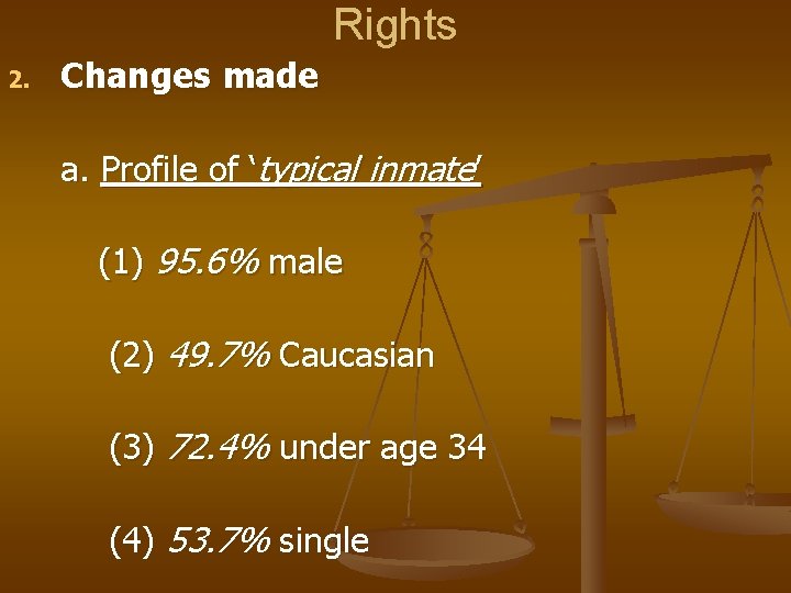 Rights 2. Changes made a. Profile of ‘typical inmate’ (1) 95. 6% male (2)