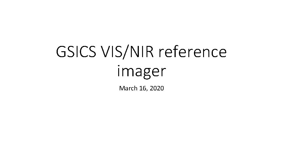 GSICS VIS/NIR reference imager March 16, 2020 