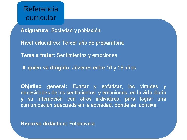 Referencia curricular Asignatura: Sociedad y población Nivel educativo: Tercer año de preparatoria Tema a