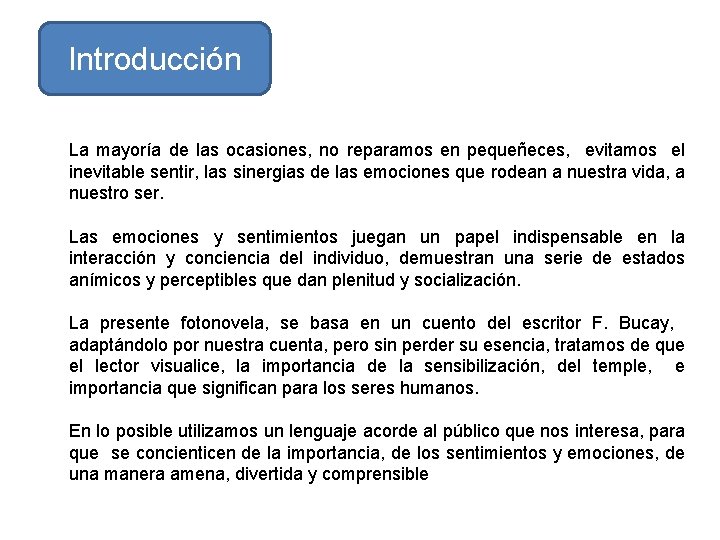 Introducción La mayoría de las ocasiones, no reparamos en pequeñeces, evitamos el inevitable sentir,