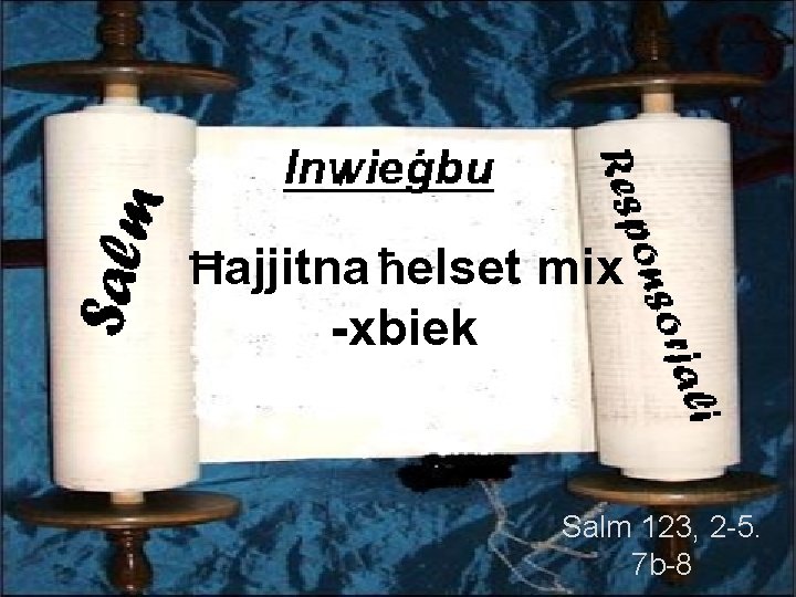 Ħajjitna ħelset mix -xbiek Salm 123, 2 -5. 7 b-8 