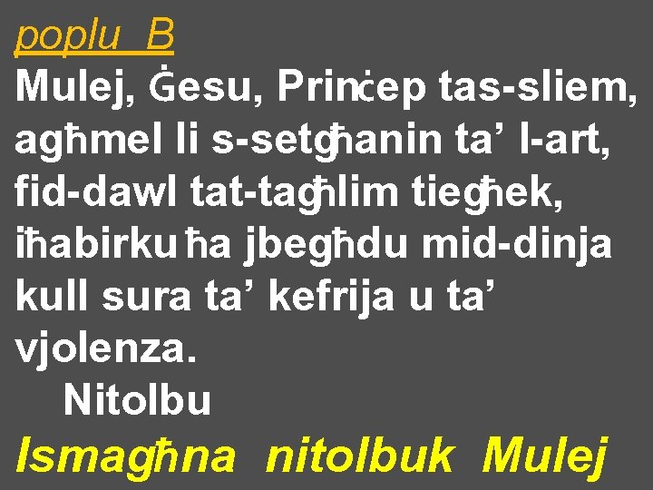 poplu B Mulej, Ġesu, Prinċep tas-sliem, agħmel li s-setgħanin ta’ l-art, fid-dawl tat-tagħlim tiegħek,