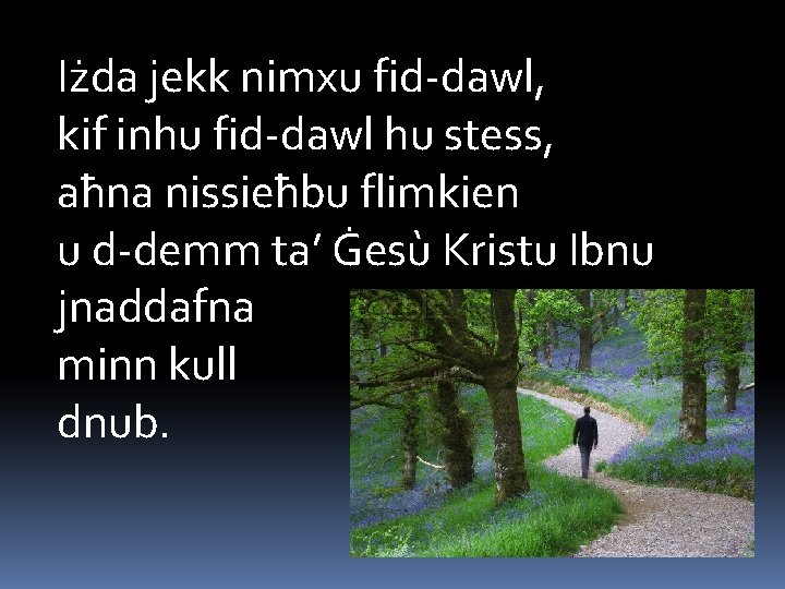 Iżda jekk nimxu fid-dawl, kif inhu fid-dawl hu stess, aħna nissieħbu flimkien u d-demm