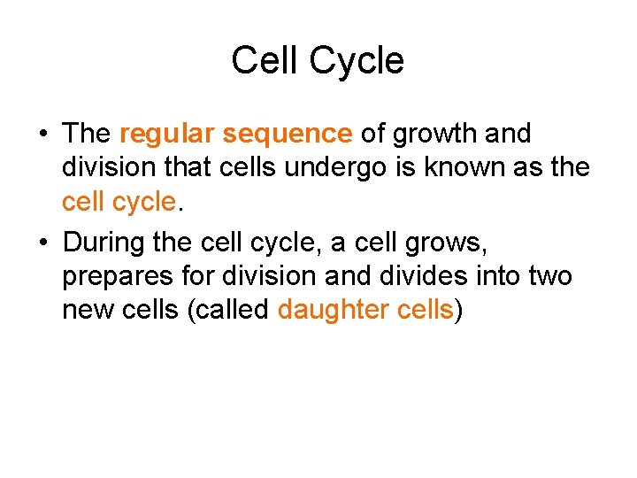Cell Cycle • The regular sequence of growth and division that cells undergo is