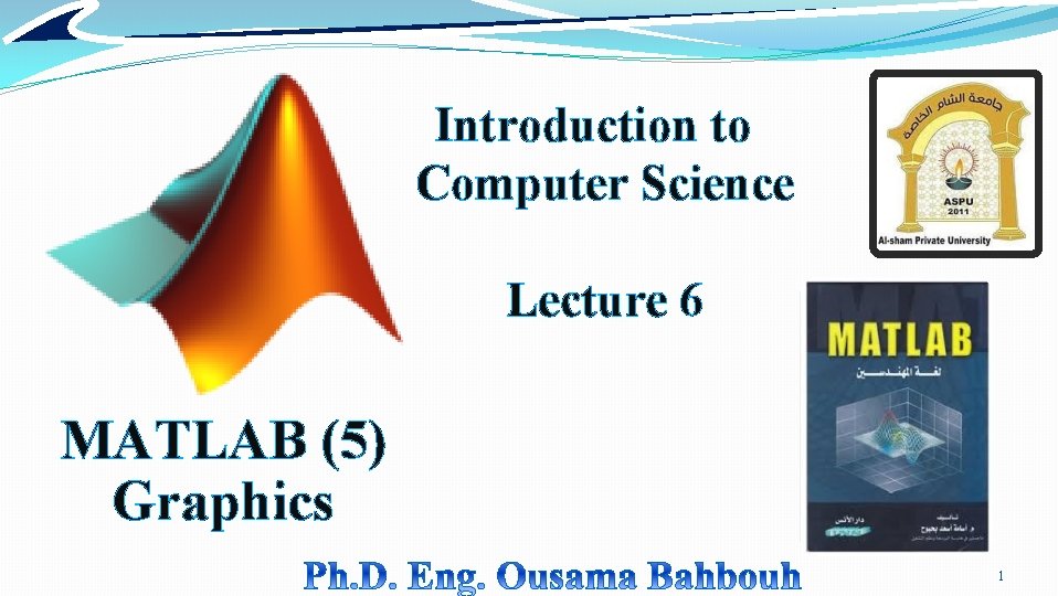 Introduction to Computer Science Lecture 6 MATLAB (5) Graphics 1 