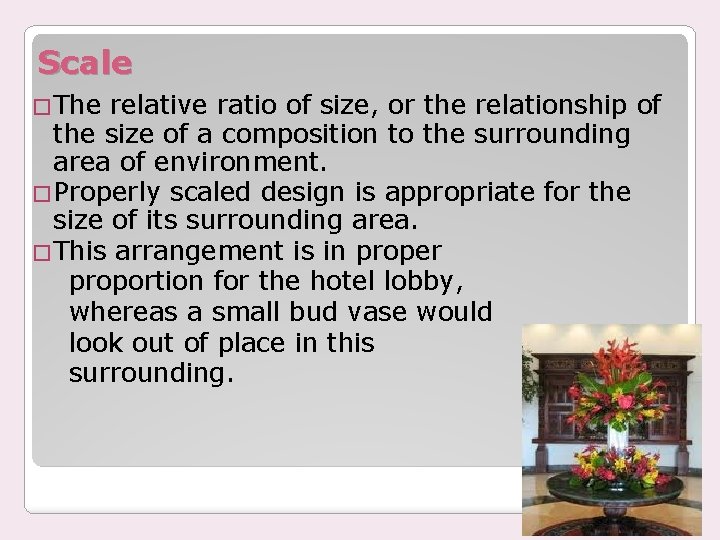 Scale �The relative ratio of size, or the relationship of the size of a
