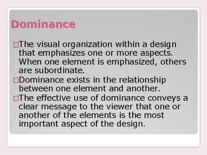 Dominance �The visual organization within a design that emphasizes one or more aspects. When