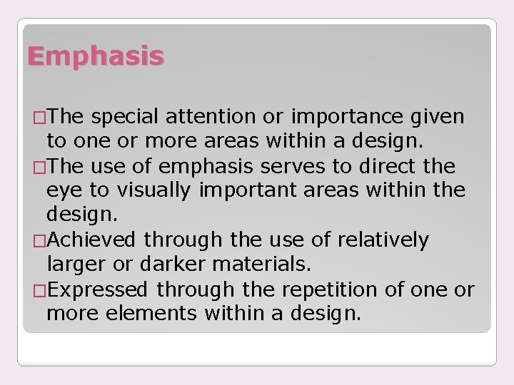 Emphasis �The special attention or importance given to one or more areas within a