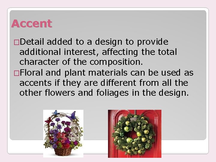 Accent �Detail added to a design to provide additional interest, affecting the total character