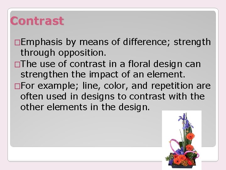 Contrast �Emphasis by means of difference; strength through opposition. �The use of contrast in
