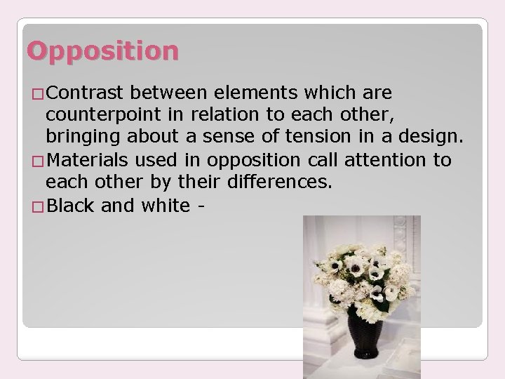 Opposition �Contrast between elements which are counterpoint in relation to each other, bringing about