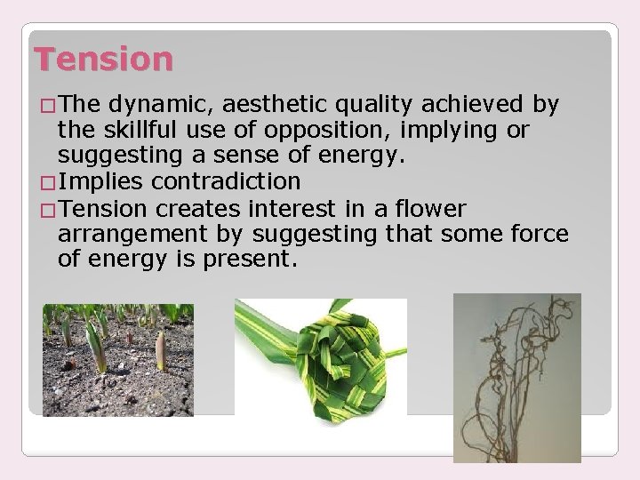 Tension �The dynamic, aesthetic quality achieved by the skillful use of opposition, implying or