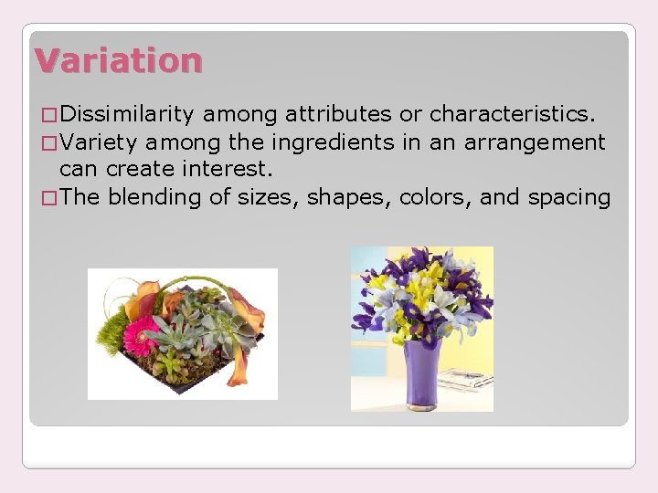 Variation � Dissimilarity among attributes or characteristics. � Variety among the ingredients in an