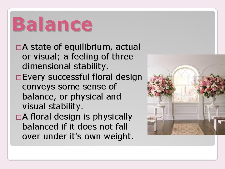 Balance �A state of equilibrium, actual or visual; a feeling of threedimensional stability. �Every