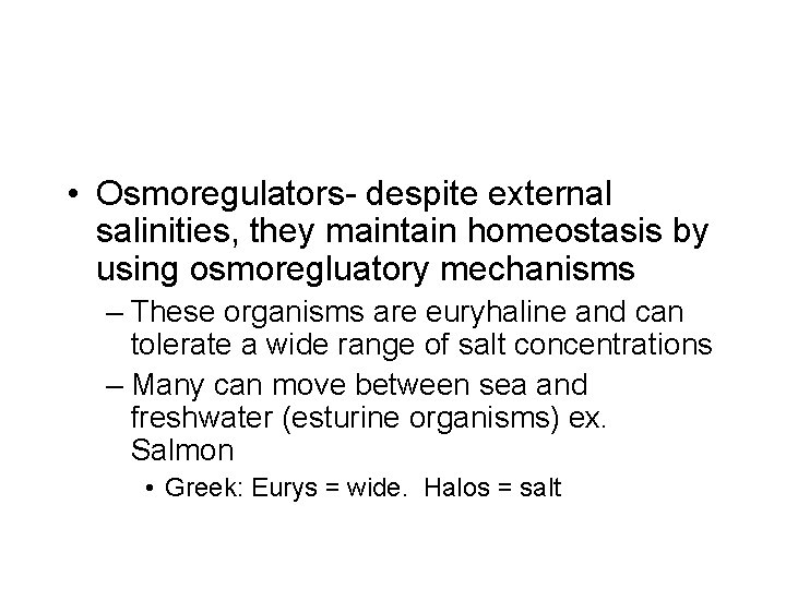 • Osmoregulators- despite external salinities, they maintain homeostasis by using osmoregluatory mechanisms – • Osmoregulators- despite external salinities, they maintain homeostasis by using osmoregluatory mechanisms –