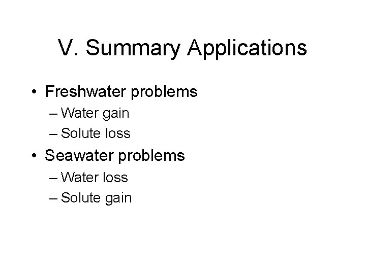 V. Summary Applications • Freshwater problems – Water gain – Solute loss • Seawater V. Summary Applications • Freshwater problems – Water gain – Solute loss • Seawater