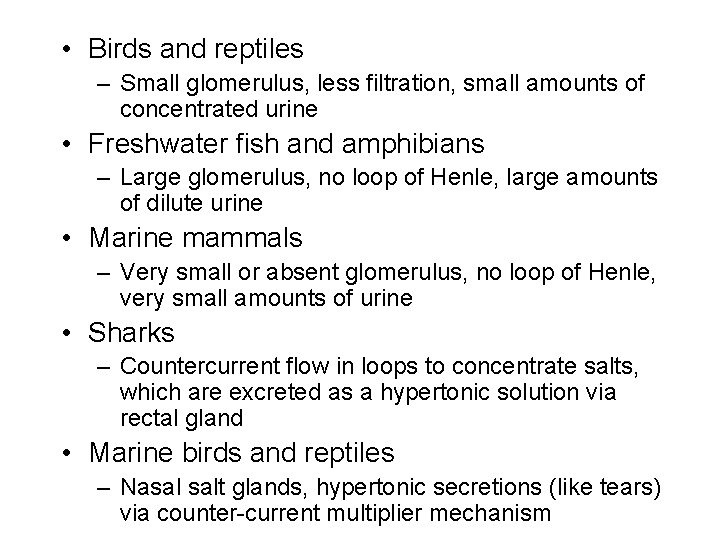 • Birds and reptiles – Small glomerulus, less filtration, small amounts of concentrated • Birds and reptiles – Small glomerulus, less filtration, small amounts of concentrated