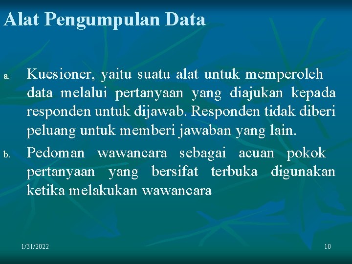 Alat Pengumpulan Data a. b. Kuesioner, yaitu suatu alat untuk memperoleh data melalui pertanyaan