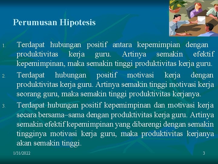 Perumusan Hipotesis 1. 2. 3. Terdapat hubungan positif antara kepemimpian dengan produktivitas kerja guru.