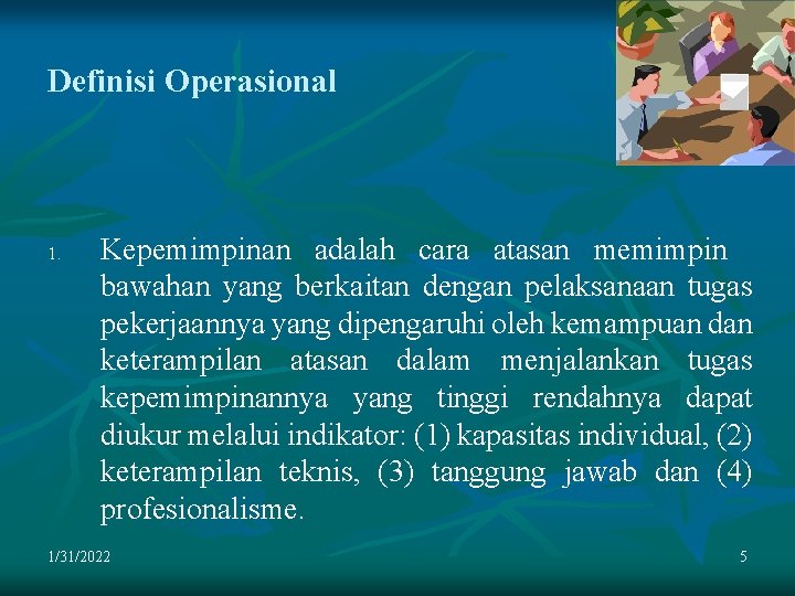 Definisi Operasional 1. Kepemimpinan adalah cara atasan memimpin bawahan yang berkaitan dengan pelaksanaan tugas