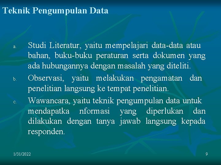 Teknik Pengumpulan Data a. b. c. Studi Literatur, yaitu mempelajari data-data atau bahan, buku-buku