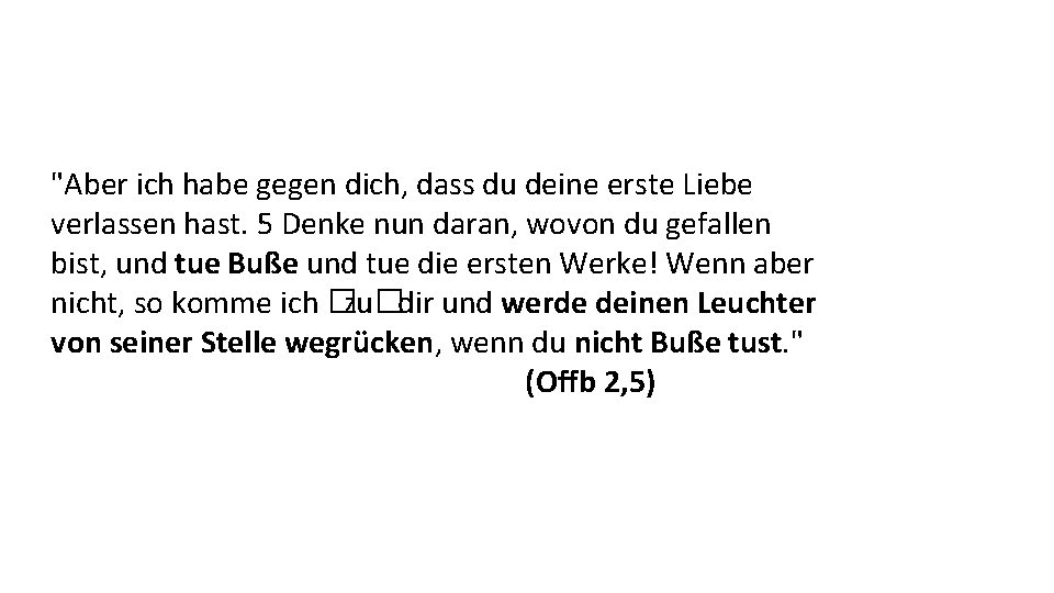 "Aber ich habe gegen dich, dass du deine erste Liebe verlassen hast. 5 Denke