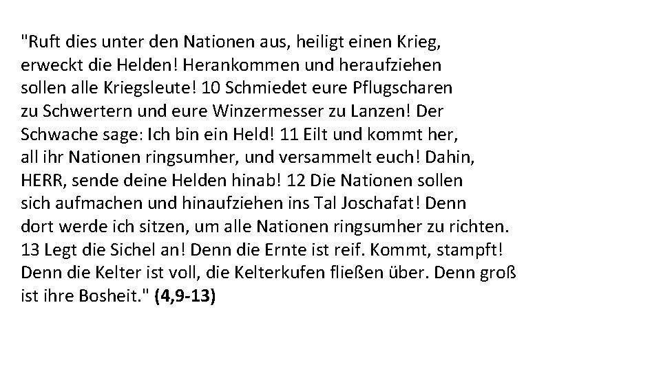 "Ruft dies unter den Nationen aus, heiligt einen Krieg, erweckt die Helden! Herankommen und