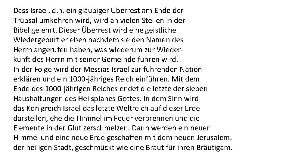 Dass Israel, d. h. ein gläubiger Überrest am Ende der Trübsal umkehren wird, wird