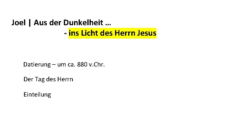 Joel | Aus der Dunkelheit … - ins Licht des Herrn Jesus Datierung –