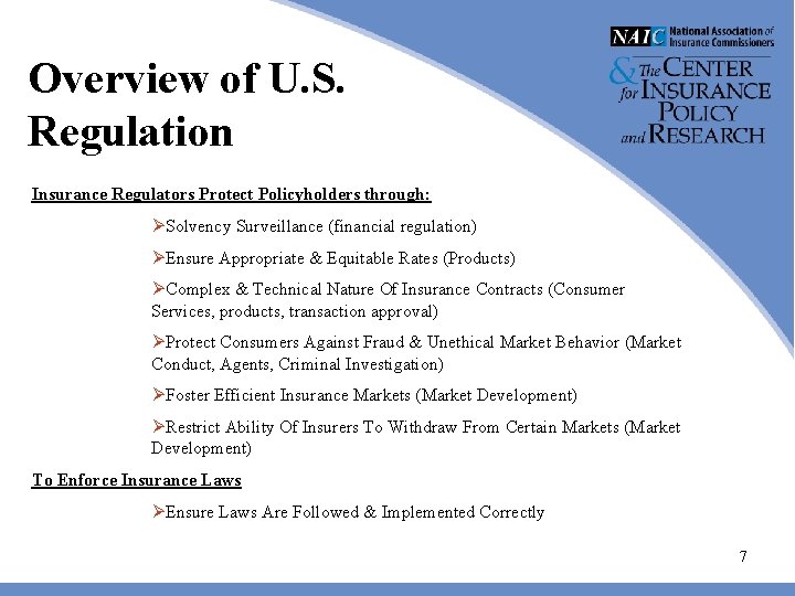 Overview of U. S. Regulation Insurance Regulators Protect Policyholders through: ØSolvency Surveillance (financial regulation) Overview of U. S. Regulation Insurance Regulators Protect Policyholders through: ØSolvency Surveillance (financial regulation)