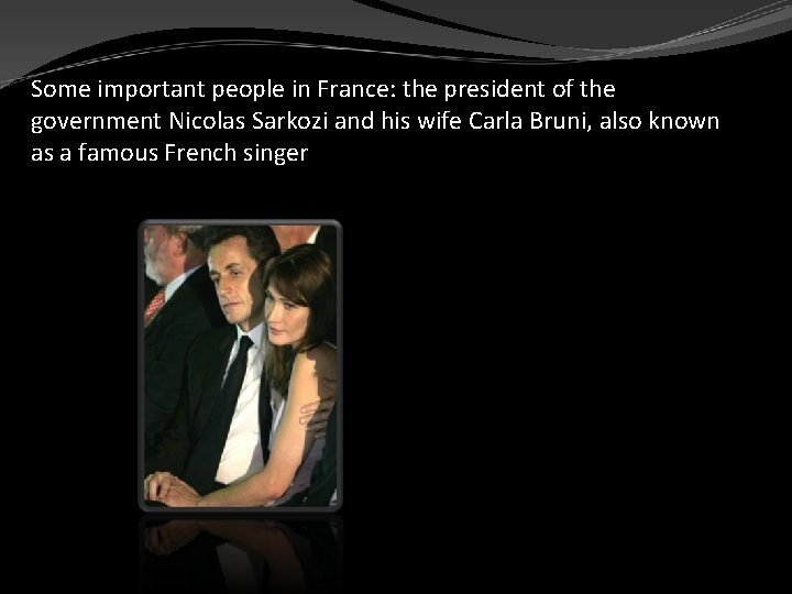 Some important people in France: the president of the government Nicolas Sarkozi and his