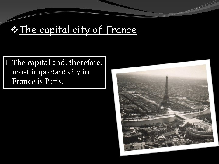 v. The capital city of France �The capital and, therefore, most important city in