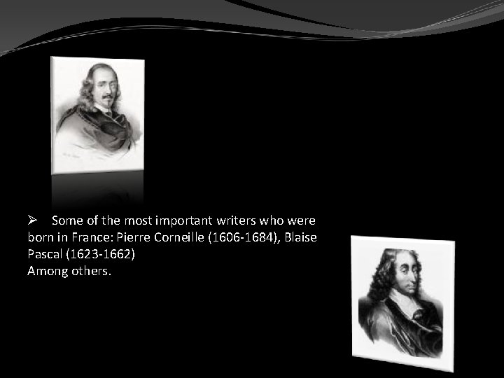 Ø Some of the most important writers who were born in France: Pierre Corneille