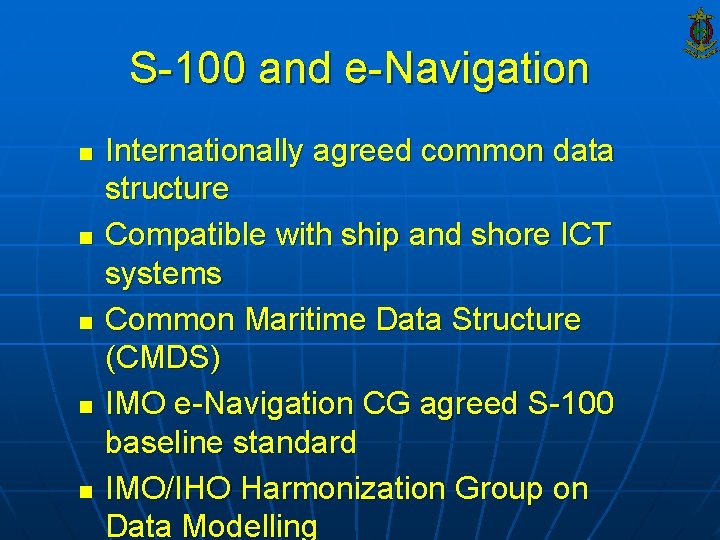 S-100 and e-Navigation n n Internationally agreed common data structure Compatible with ship and