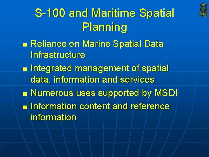 S-100 and Maritime Spatial Planning n n Reliance on Marine Spatial Data Infrastructure Integrated