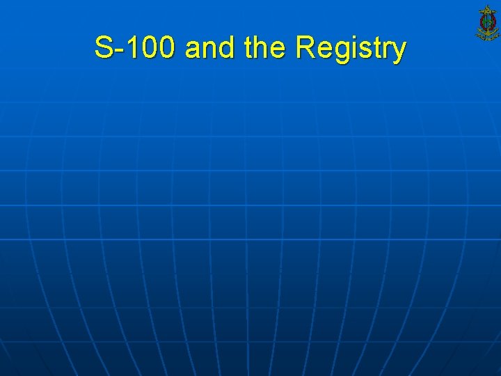 S-100 and the Registry 