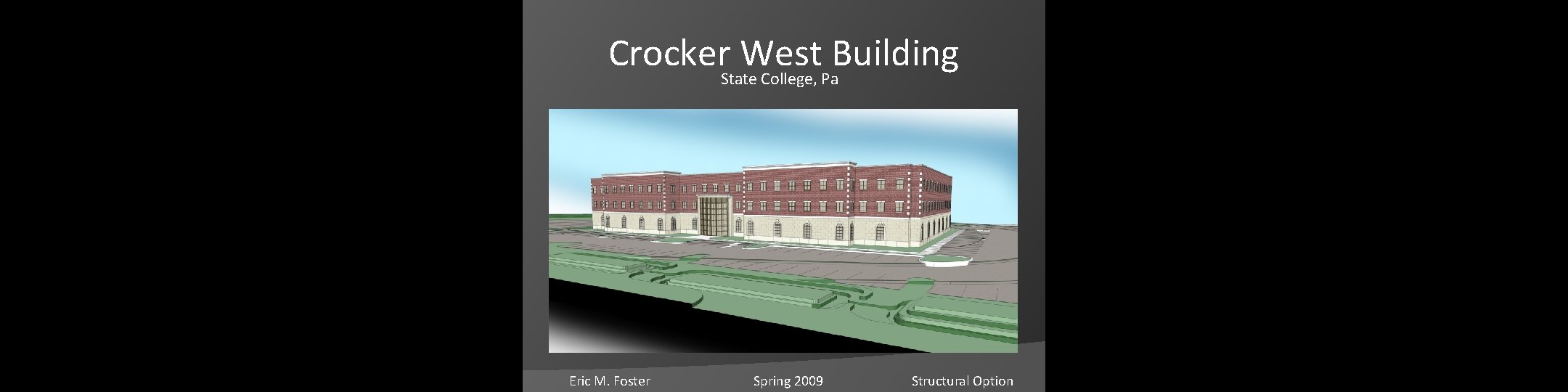 Crocker. State. West Building College, Pa Eric M. Foster Spring 2009 Structural Option 