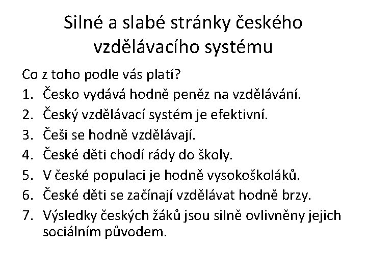 Silné a slabé stránky českého vzdělávacího systému Co z toho podle vás platí? 1.