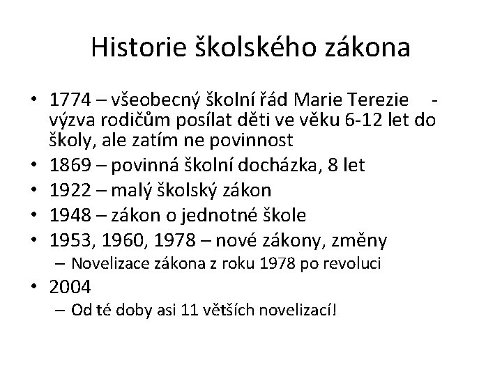 Historie školského zákona • 1774 – všeobecný školní řád Marie Terezie výzva rodičům posílat