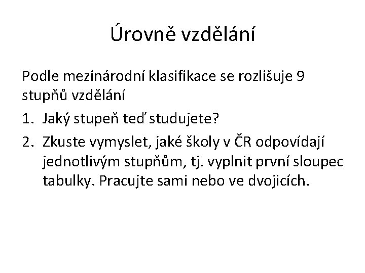 Úrovně vzdělání Podle mezinárodní klasifikace se rozlišuje 9 stupňů vzdělání 1. Jaký stupeň teď