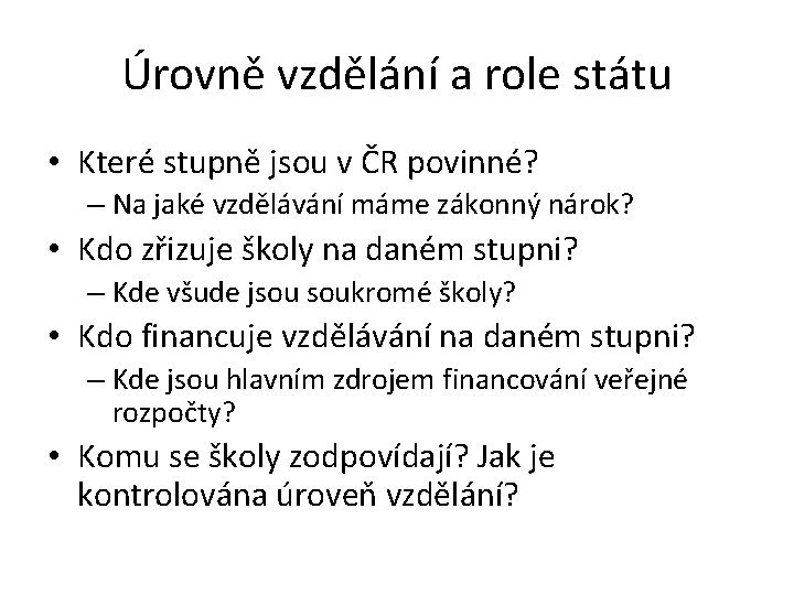 Úrovně vzdělání a role státu • Které stupně jsou v ČR povinné? – Na